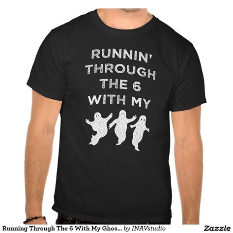 Running Through The 6 With My Ghosts Tshirt Cool T Shirts Cool Tee