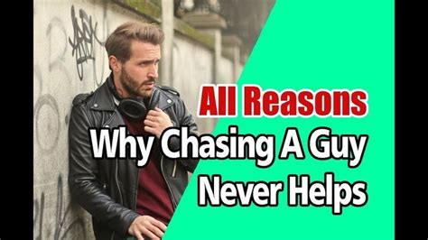 all the reasons why chasing a guy never helps guys helpful chase