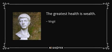 Virgil Quote The Greatest Health Is Wealth