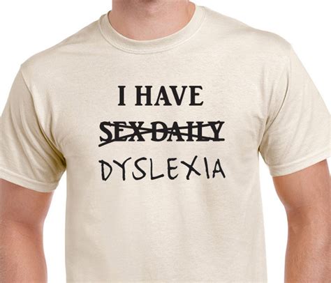 Funny I Have Sex Daily I Mean Dyslexia T Shirt Humorous Etsy