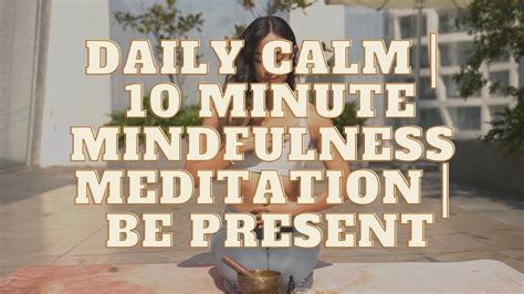 Daily Calm 10 Minute Mindfulness Meditation Be Present Youtube
