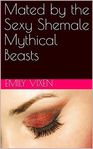 Mated By The Sexy Shemale Mythical Beasts By Emily Vixen Goodreads