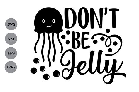 Download Dont Be Jelly svg, Beach Svg, Summer Svg, Jellyfish Svg, dxf (110185) | SVGs | Design Bundles
