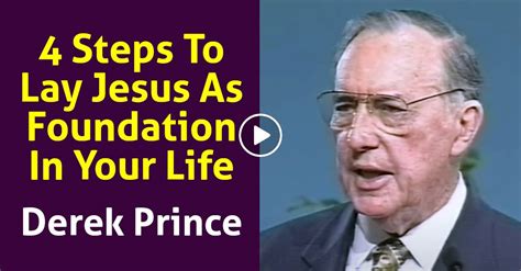 Derek Prince Message 4 Steps To Lay Jesus As Foundation In Your Life