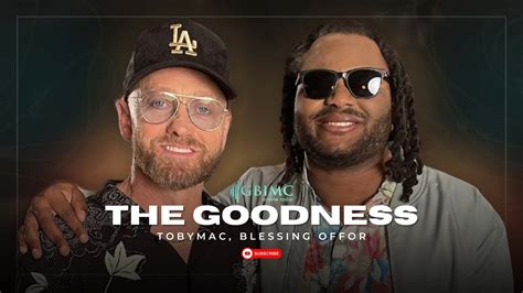 The Goodness Toby Mac X Blessing Offor Gbimc Radio