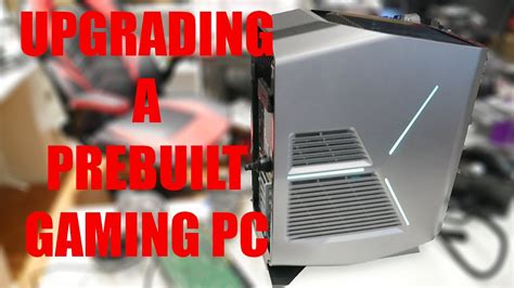 Upgrading The Alienware Prebuilt Gaming Pc Youtube