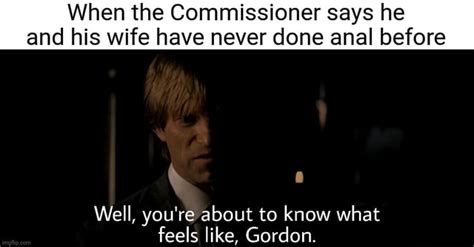 When The Commissioner Says He And His Wife Have Never Done Anal Before