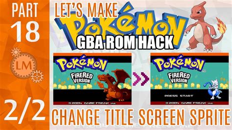 How To Make A Pokémon Rom Hack Gba Part 18 ⚙ Changing The Fire Red
