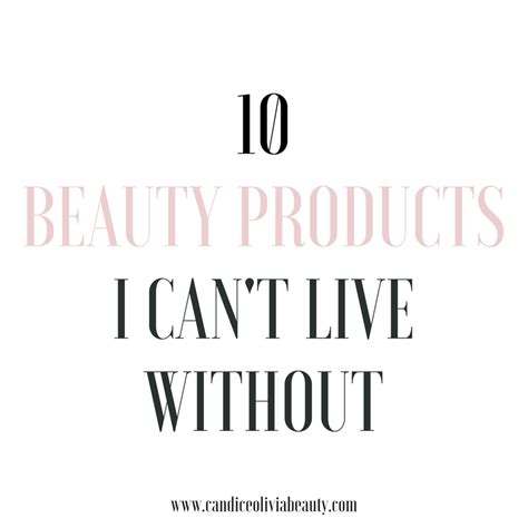 10 Beauty Products I Cant Live Without Candice Olivia Beauty