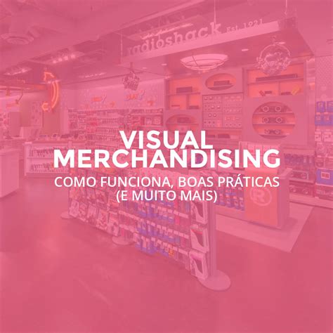 Visual Merchandising Como Funciona Boas Práticas E Muito Mais