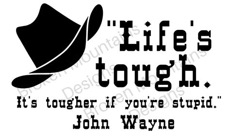 Lifes Tough Its Tougher If Youre Stupid John Wayne Quote Etsy