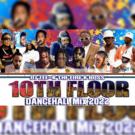 Stream 10th Floor Dancehall Mix July 2022 By Dj Zee K The Fire K Boss