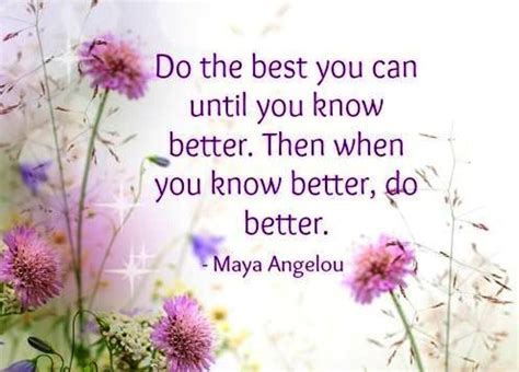 Do The Best You Can Until You Know Better Then When You Know Better