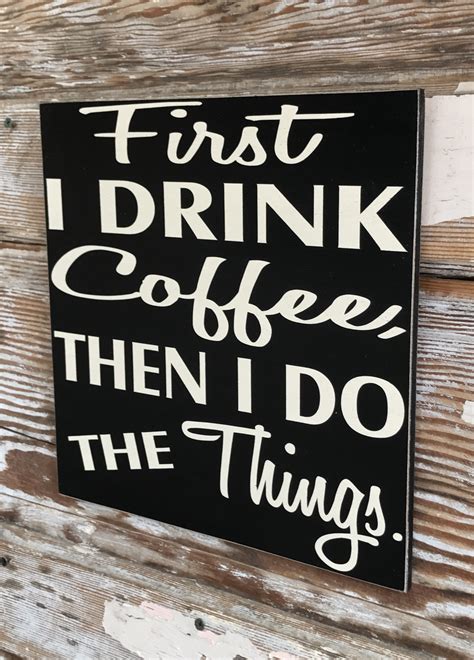 First I Drink Coffee Then I Do The Things Wood Sign Funny Coffee Signs