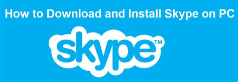 How To Download And Install Skype On Pc