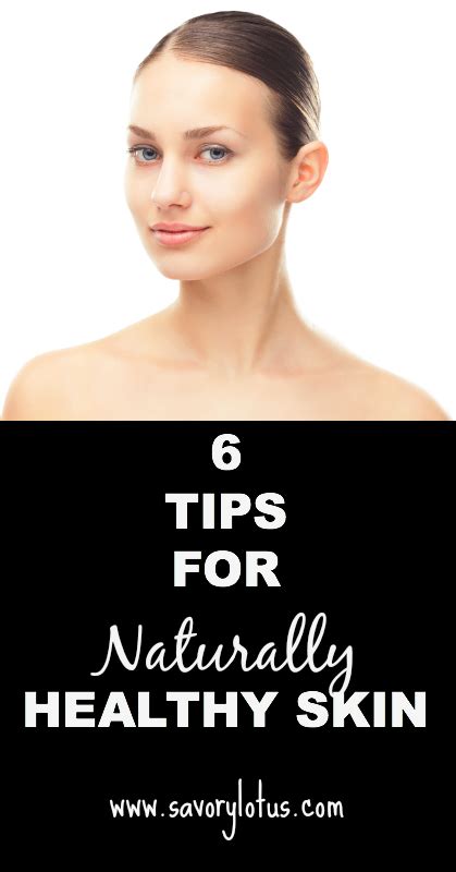 6 Tips For Naturally Healthy Skin Savory Lotus
