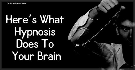 Heres What Hypnosis Does To Your Brain Truth Inside Of You
