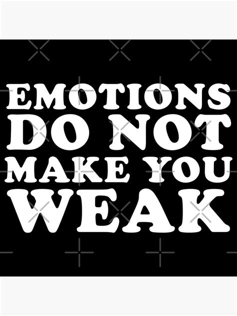 Emotions Do Not Make You Weak Poster By Harley Jay Redbubble