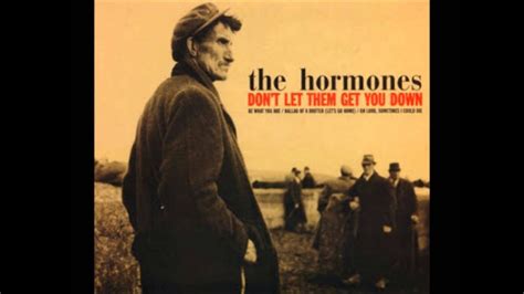 Don't get out on itunes. The Hormones - Don't Let Them Get You Down - YouTube