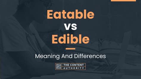 Eatable Vs Edible Meaning And Differences