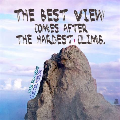 The Best View Comes After The Hardest Climb Keep On Climbing How To