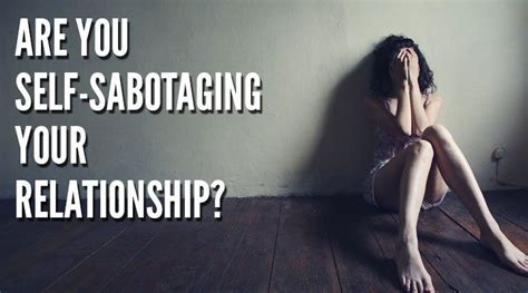 are you self sabotaging your relationship relationship relationship over self
