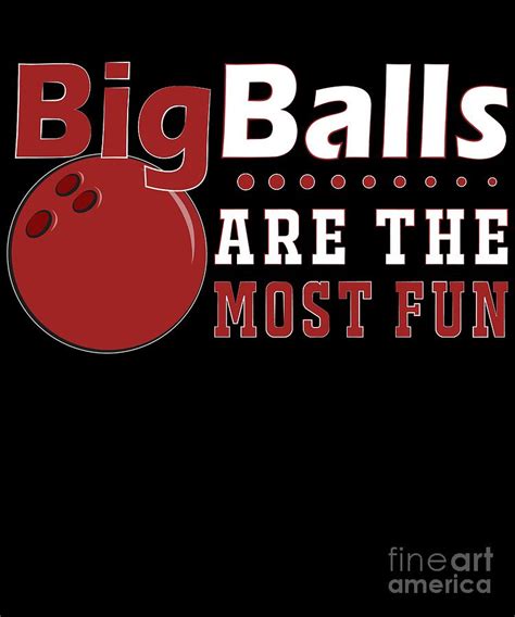 Big Balls Are Most Fun Bowling Funny Nerd Humor Digital Art By Henry B