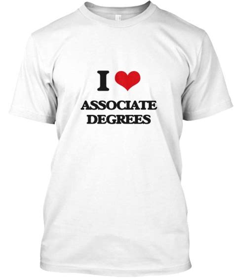 I Love Associate Degrees White T Shirt Front This Is The Perfect T