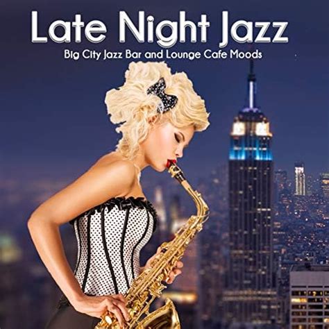 Late Night Jazz Big City Jazz Bar And Lounge Cafe Moods
