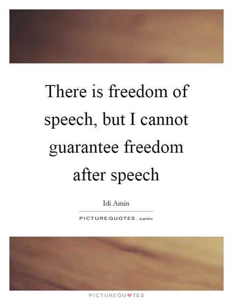 There Is Freedom Of Speech But I Cannot Guarantee Freedom After