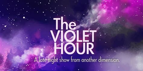 The Violet Hour A Late Night Show From Another Dimension