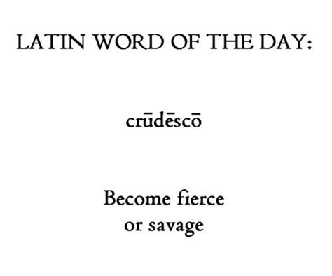 Latin Word Of The Day Crūdēscō Become Fierce Or Savage Latinwordoftheday Writingtips