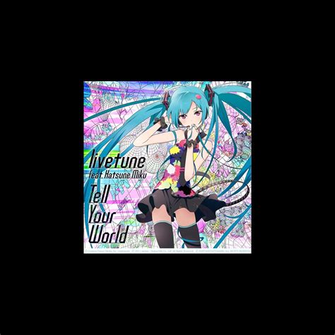 ‎tell Your World Feat Hatsune Miku Single By Livetune Feat 初音ミク