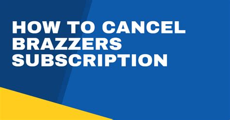 How To Cancel Brazzers Subscription Step By Step Guide