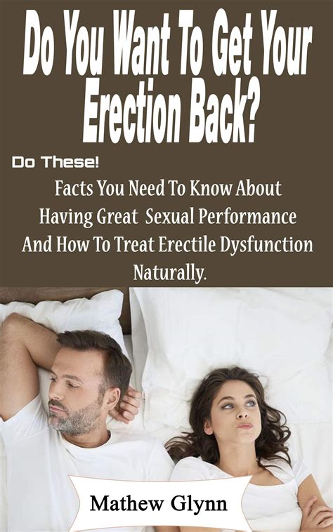 You Want To Get Your Erection Back Do These Facts You Need To Know About Having Great Sexual