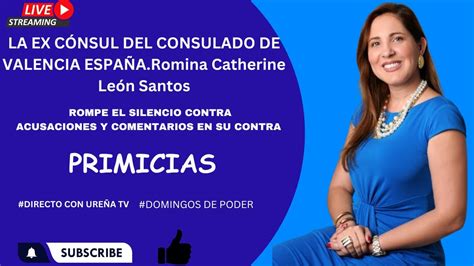 La Ex Consul De Valencia Rompe El Silencio Romina Catherine León Santos Youtube