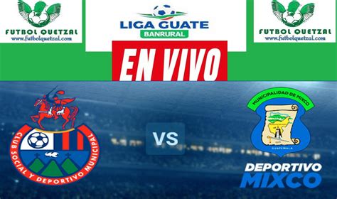 Ver Mixco Vs Municipal En Vivo Online Tv Jornada 9 Del Torneo Clausura