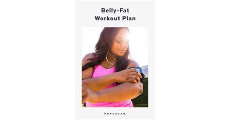 Weekly Workout Plan To Lose Belly Fat Popsugar Fitness Photo 4