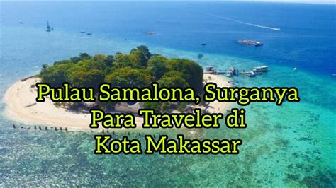 Pulau Samalona Surganya Para Traveller Di Kota Makassar Youtube