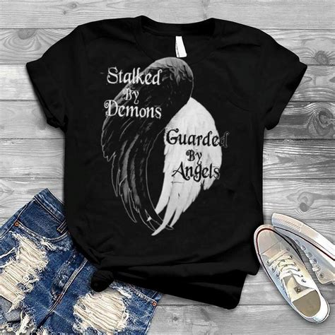 Stalked By Demons Guarded By Angels Shirt