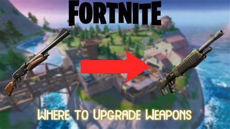 Fortnite Where To Upgrade Weapons In Season 6