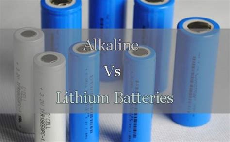 Alkaline Vs Lithium Batteries Comparison Between Alkaline Battery And