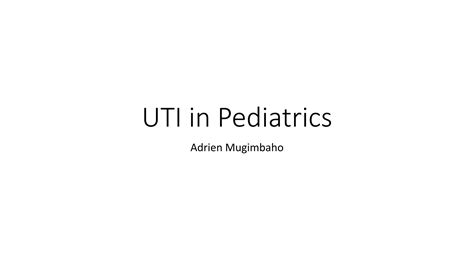 Urinary Tracts Infections In Pediatrics Uti Ppt