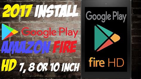 2017 INSTALL GOOGLE PLAY IN YOUR AMAZON FIRE HD 7 8 OR 10 INCH