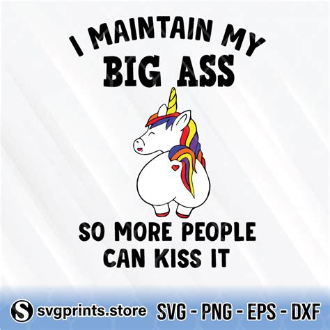 I Maintain My Big Ass So More People Can Kiss It Svg Png Eps Dxf
