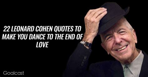 22 Leonard Cohen Quotes To Make You Dance To The End Of Love Leonard