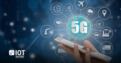 Advantages Of 5g And How Will Benefit Iot Iot Solutions World Congress May 21 23 Barcelona