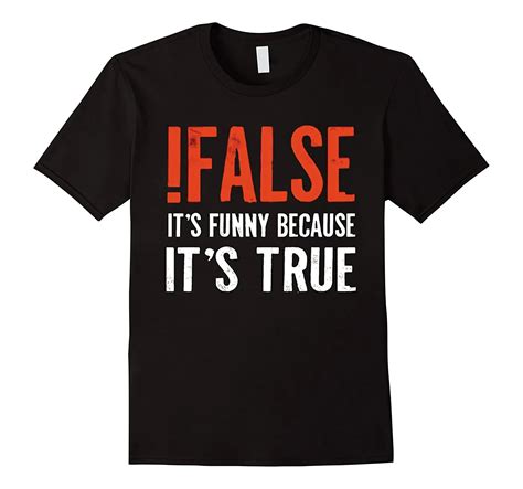 False Its Funny Because Its True T Shirt Programmer Quote Printed T