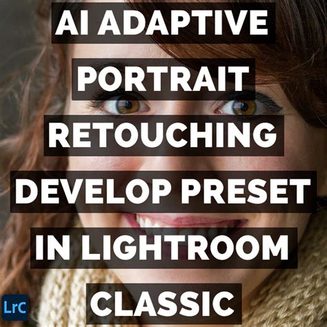 Ai Adaptive Portrait Retouching Develop Presets In Lightroom Classic