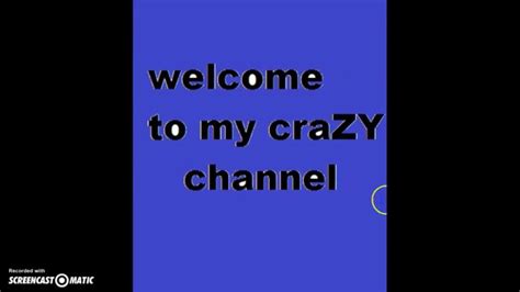 Welcome To My Crazy Channel Youtube